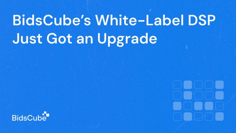 Redefining White-Label DSPs: BidsCube’s Dashboard Now Puts You Fully in Control