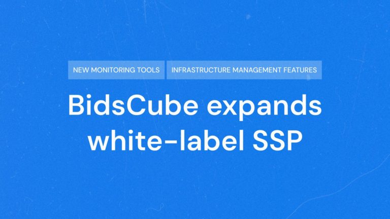 BidsCube Expands White-Label SSP With New Monitoring and Infrastructure Management Features